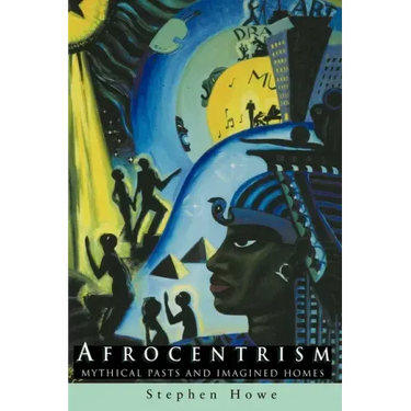 Afrocentrism: Mythical Pasts and Imagined Homes