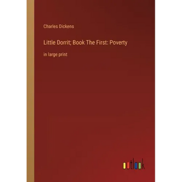 Little Dorrit; Book The First: Poverty: in large print