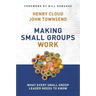 Making Small Groups Work: What Every Small Group Leader Needs to Know