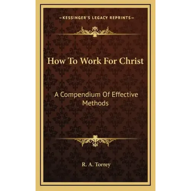 How to Work for Christ: A Compendium of Effective Methods
