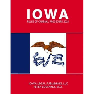 Iowa Rules of Criminal Procedure 2021: As Revised Through June 2020