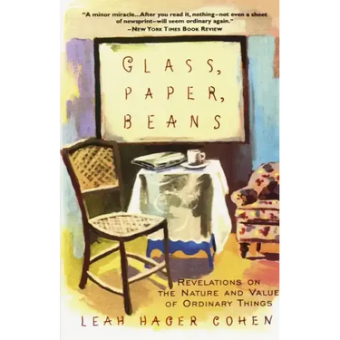 Glass, Paper, Beans: Revelations on the Nature and Value of Ordinary Things