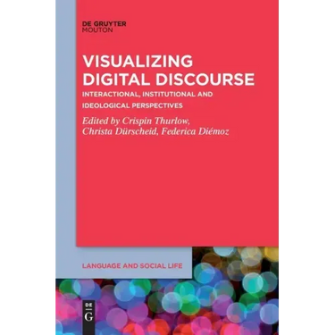Visualizing Digital Discourse: Interactional, Institutional and Ideological Perspectives