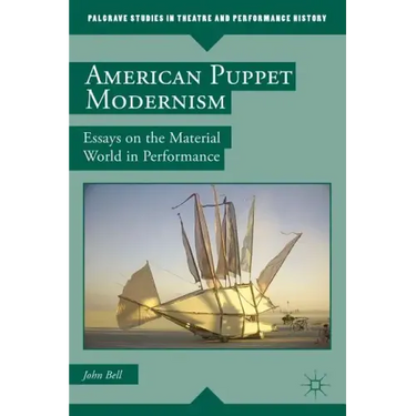 American Puppet Modernism: Essays on the Material World in Performance