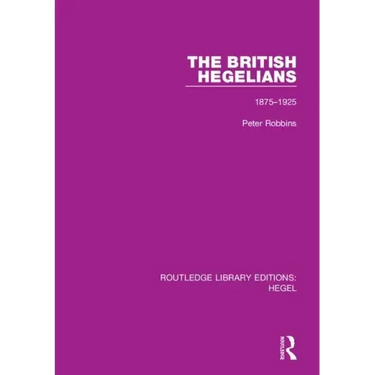 The British Hegelians: 1875-1925