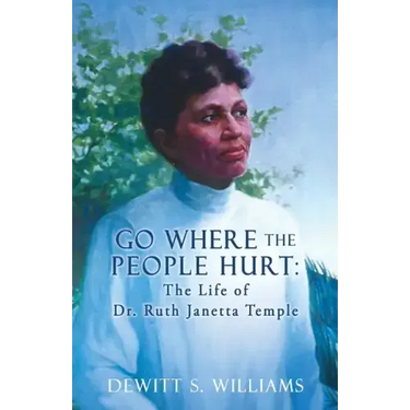 Go Where the People Hurt: The Life of Dr. Ruth Janetta Temple