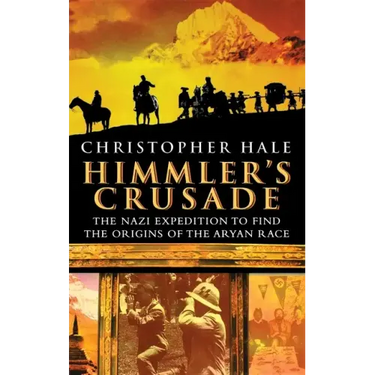 Himmler's Crusade: The Nazi Expedition to Find the Origins of the Aryan Race