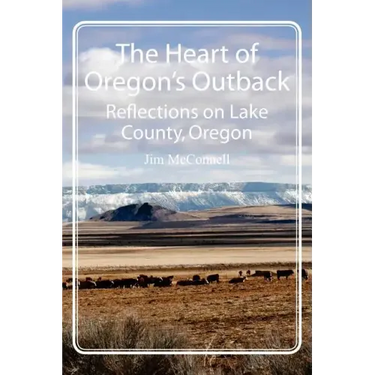 The Heart of Oregon's Outback: Reflections on Lake County, Oregon