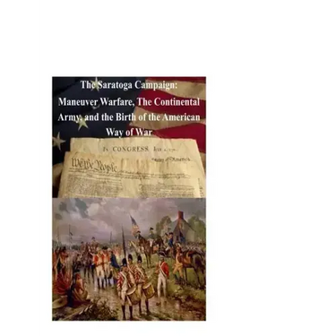 The Saratoga Campaign: Maneuver Warfare, The Continental Army, and the Birth of