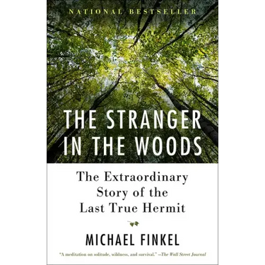 The Stranger in the Woods: The Extraordinary Story of the Last True Hermit