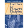 Seven Essentials for Character Discipline: Elementary Classroom Management