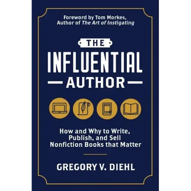 The Influential Author: How and Why to Write, Publish, and Sell Nonfiction Books that Matter