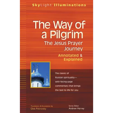 The Way of a Pilgrim: The Jesus Prayer Journey--Annotated & Explained