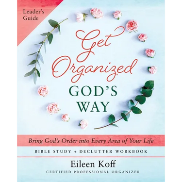Get Organized God's Way Leader's Guide: Bring God's Order into Every Area of Your Life