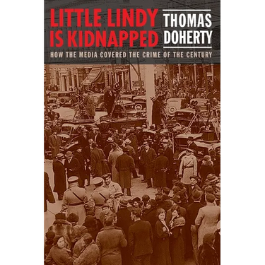 Little Lindy Is Kidnapped: How the Media Covered the Crime of the Century