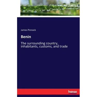 Benin: The surrounding country, inhabitants, customs, and trade