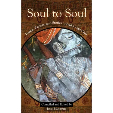 Soul to Soul: Poems, Prayers and Stories to End a Yoga Class
