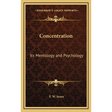 Concentration: Its Mentology and Psychology