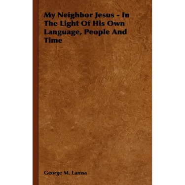 My Neighbor Jesus - In the Light of His Own Language, People and Time