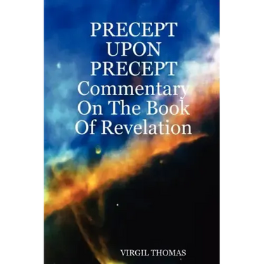 Precept Upon Precept Commentary on the Book of Revelation