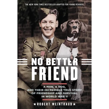 No Better Friend: Young Readers Edition: A Man, a Dog, and Their Incredible True Story of Friendship and Survival in World War II