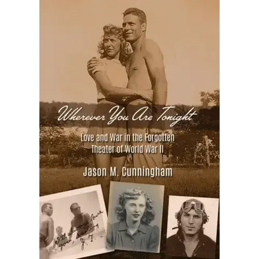 Wherever You Are Tonight: Love and War in the Forgotten Theater of World War II