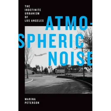 Atmospheric Noise: The Indefinite Urbanism of Los Angeles