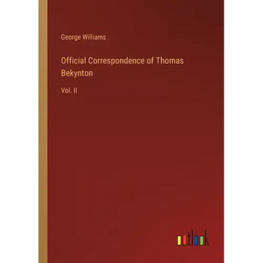 Official Correspondence of Thomas Bekynton: Vol. II