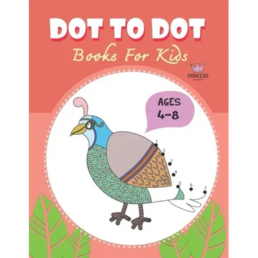 Dot to Dot for Kids Ages 4-8 Princess: CUTE BIRD PEACOCK Dot to Dot for Kids Ages 4-8 Princess: Connect The Dots Books for Kids Age 3, 4, 5, 6, 7, 8 C
