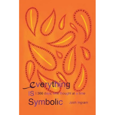 Everything Is Symbolic: 366 Days, One Thought at a Time