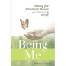 Being Me: Healing your Attachment Wounds and Becoming Whole