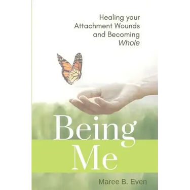 Being Me: Healing your Attachment Wounds and Becoming Whole