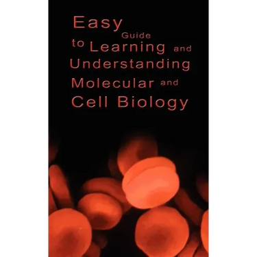Easy Guide to Learning and Understanding Molecular and Cell Biology