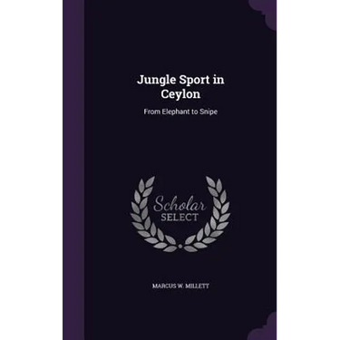 Jungle Sport in Ceylon: From Elephant to Snipe
