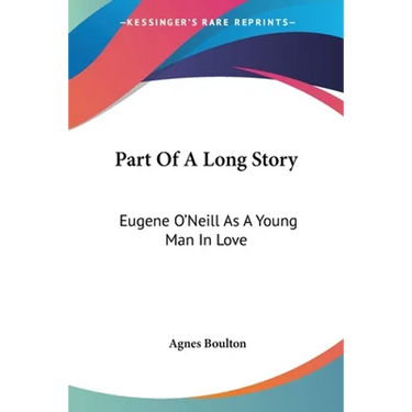 Part Of A Long Story: Eugene O'Neill As A Young Man In Love