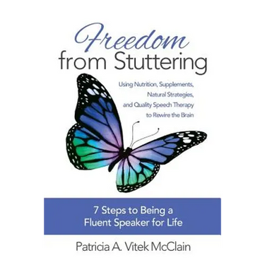 Freedom from Stuttering: Using Nutrition, Supplements, Natural Strategies, and Quality Speech Therapy to Rewire the Brain