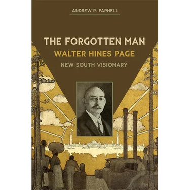 The Forgotten Man: Walter Hines Page, New South Visionary