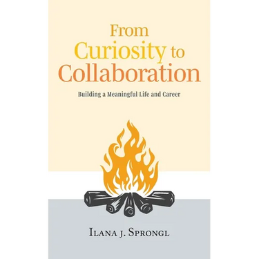 From Curiosity to Collaboration: Building a Meaningful Life and Career