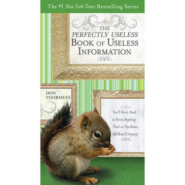 The Perfectly Useless Book of Useless Information: You'll Never Need to Know Anything That's in This Book... But Read It Anyway