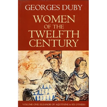 Women of the Twelfth Century, Eleanor of Aquitaine and Six Others (Volume 1)