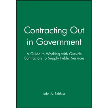 Contracting Out in Government: A Guide to Working with Outside Contractors to Supply Public Services