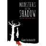 Monsters in the Shadow: my life, my true story