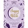 Happy Witch: Activities, Spells, and Rituals to Calm the Chaos and Find Your Joy