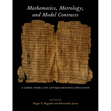 Mathematics, Metrology, and Model Contracts: A Codex from Late Antique Business Education (P.Math.)