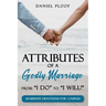 Attributes of a Godly Marriage: From "I Do" to "I Will!"