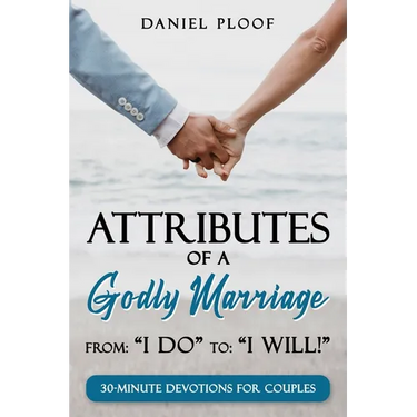 Attributes of a Godly Marriage: From "I Do" to "I Will!"