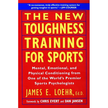 The New Toughness Training for Sports: Mental Emotional Physical Conditioning from 1 World's Premier Sports Psychologis