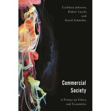 Commercial Society: A Primer on Ethics and Economics