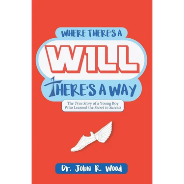 Where There is a Will There is a Way: The True Story of a Young Boy who Learned the Secret to Success