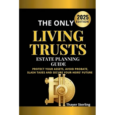 The Only Living Trusts Estate Planning Guide: Protect Your Assets, Avoid Probate, Slash Taxes and Secure Your Heirs' Future.